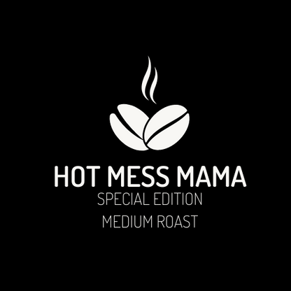 Hot Mess Mama - Special Edition - 12 oz Bag